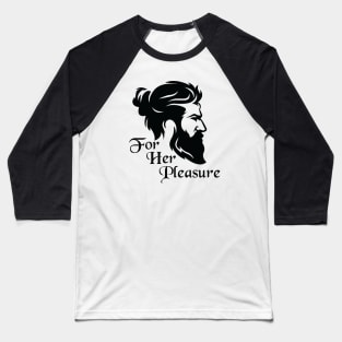 Bearded for her pleasure Baseball T-Shirt